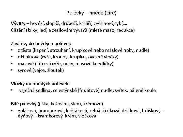 Polévky – hnědé (čiré) Vývary – hovězí, slepičí, drůbeží, králičí, zvěřinový, rybí, … Čištění