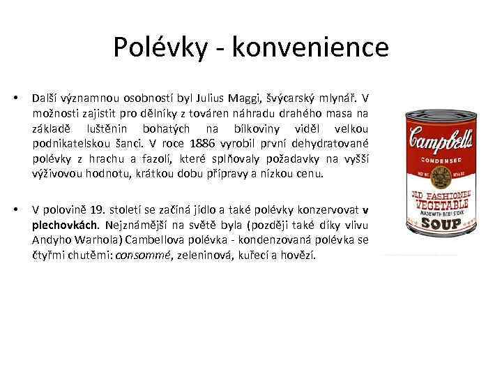 Polévky - konvenience • Další významnou osobností byl Julius Maggi, švýcarský mlynář. V možnosti