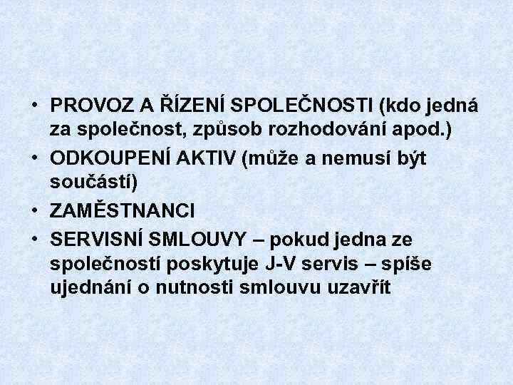  • PROVOZ A ŘÍZENÍ SPOLEČNOSTI (kdo jedná za společnost, způsob rozhodování apod. )