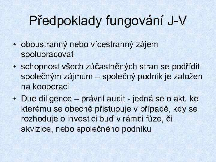 Předpoklady fungování J-V • oboustranný nebo vícestranný zájem spolupracovat • schopnost všech zúčastněných stran
