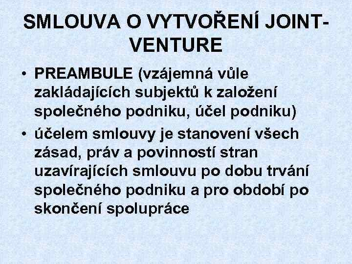 SMLOUVA O VYTVOŘENÍ JOINTVENTURE • PREAMBULE (vzájemná vůle zakládajících subjektů k založení společného podniku,