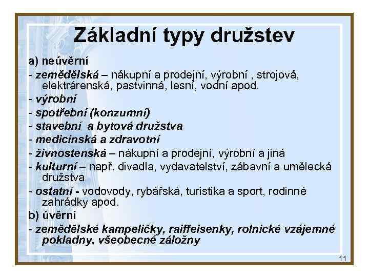 Základní typy družstev a) neúvěrní - zemědělská – nákupní a prodejní, výrobní , strojová,