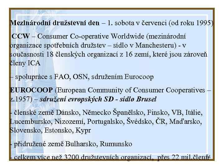 Mezinárodní družstevní den – 1. sobota v červenci (od roku 1995) CCW – Consumer