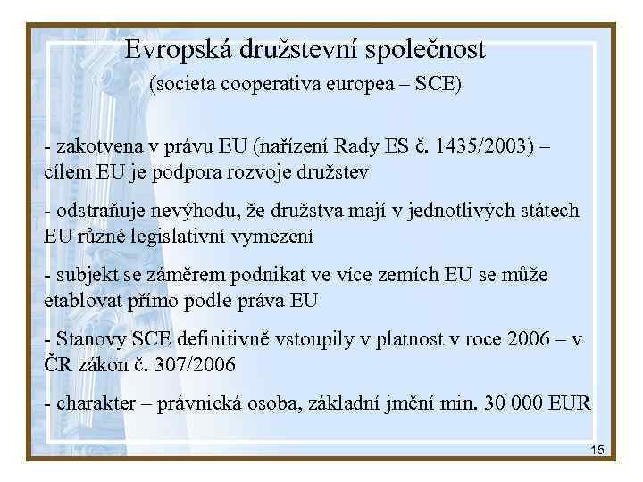 Evropská družstevní společnost (societa cooperativa europea – SCE) - zakotvena v právu EU (nařízení