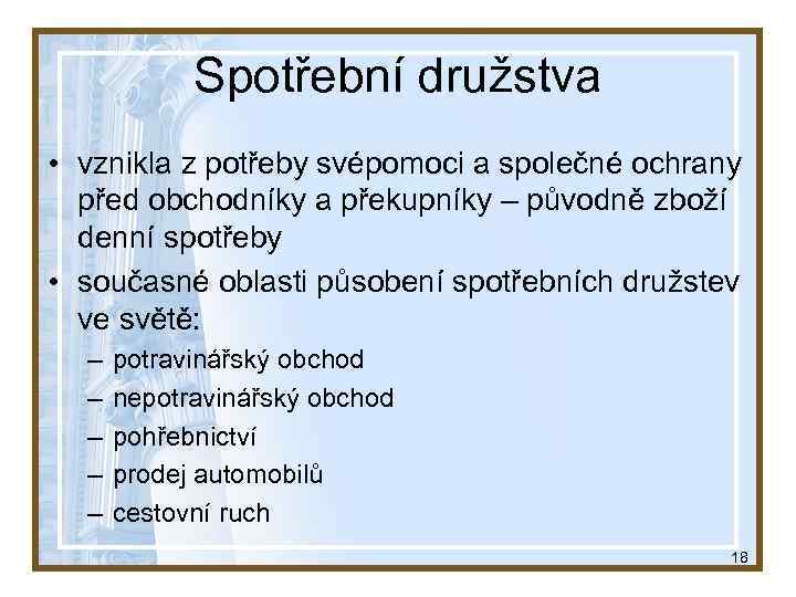 Spotřební družstva • vznikla z potřeby svépomoci a společné ochrany před obchodníky a překupníky