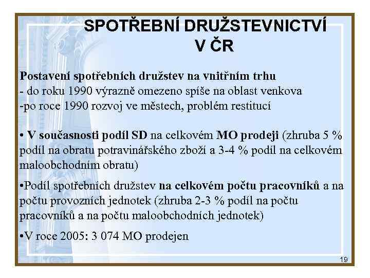 SPOTŘEBNÍ DRUŽSTEVNICTVÍ V ČR Postavení spotřebních družstev na vnitřním trhu - do roku 1990
