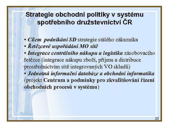Strategie obchodní politiky v systému spotřebního družstevnictví ČR • Cílem podnikání SD strategie stálého