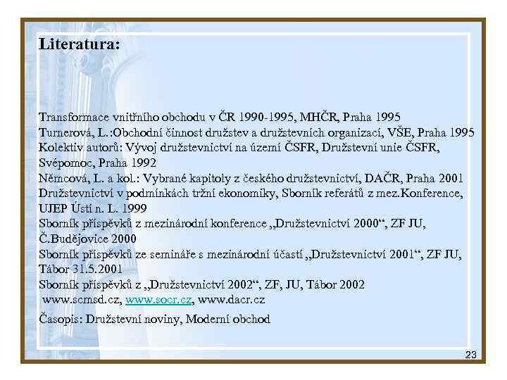 Literatura: Transformace vnitřního obchodu v ČR 1990 -1995, MHČR, Praha 1995 Turnerová, L. :