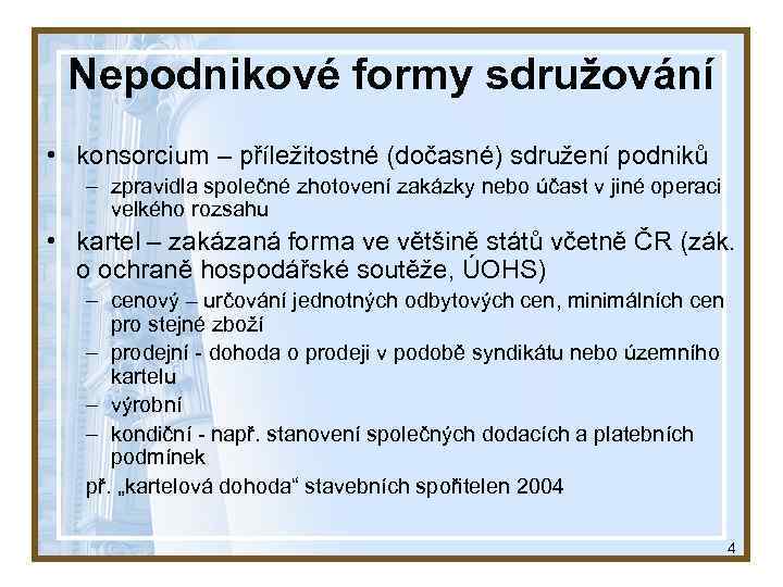 Nepodnikové formy sdružování • konsorcium – příležitostné (dočasné) sdružení podniků – zpravidla společné zhotovení
