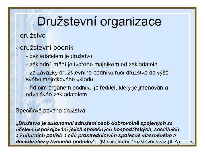 Družstevní organizace - družstvo - družstevní podnik - zakladatelem je družstvo - základní jmění