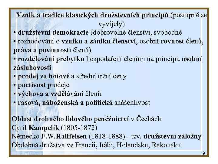 Vznik a tradice klasických družstevních principů (postupně se vyvíjely) • družstevní demokracie (dobrovolné členství,