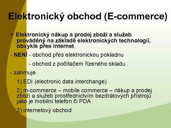 Elektronický obchod (E-commerce) = Elektronický nákup a prodej zboží a služeb prováděný na základě