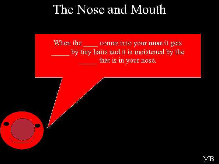 The Nose and Mouth When the ____ comes into your nose it gets _____