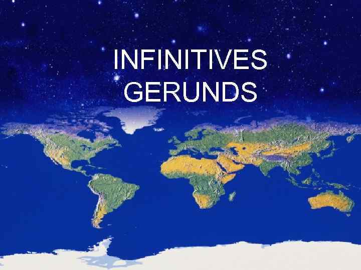INFINITIVES GERUNDS 