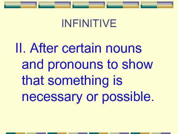 INFINITIVE II. After certain nouns and pronouns to show that something is necessary or