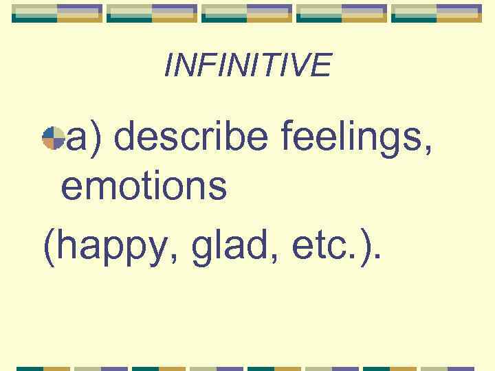 INFINITIVE a) describe feelings, emotions (happy, glad, etc. ). 