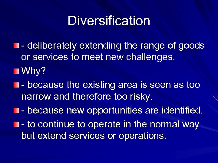 Diversification - deliberately extending the range of goods or services to meet new challenges.