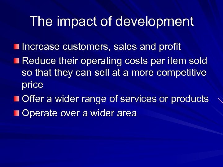 The impact of development Increase customers, sales and profit Reduce their operating costs per