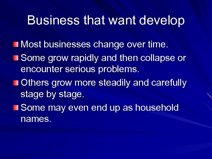 Business that want develop Most businesses change over time. Some grow rapidly and then