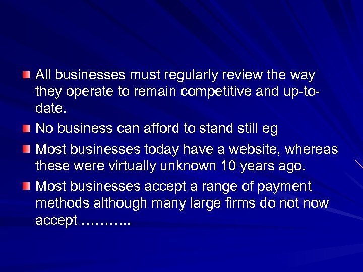 All businesses must regularly review the way they operate to remain competitive and up-todate.