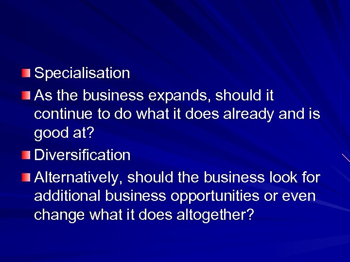 Specialisation As the business expands, should it continue to do what it does already