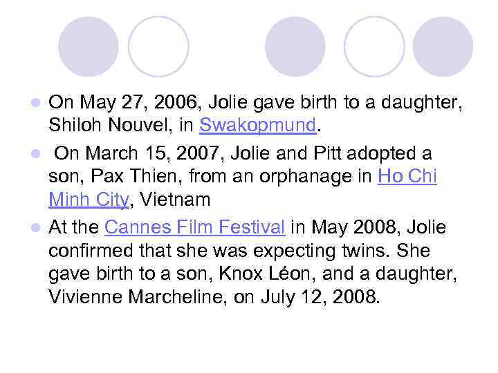 On May 27, 2006, Jolie gave birth to a daughter, Shiloh Nouvel, in Swakopmund.