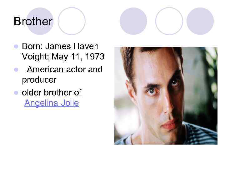 Brother Born: James Haven Voight; May 11, 1973 l American actor and producer l