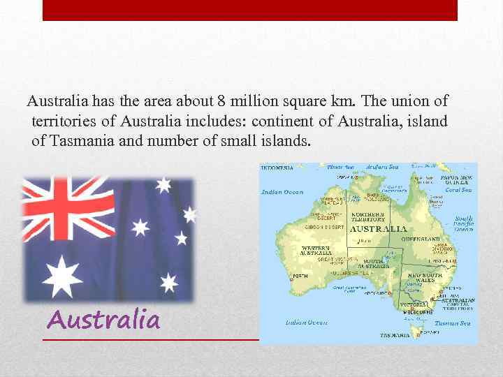Australia has the area about 8 million square km. The union of territories of