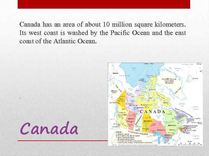 Canada has an area of about 10 million square kilometers. Its west coast is