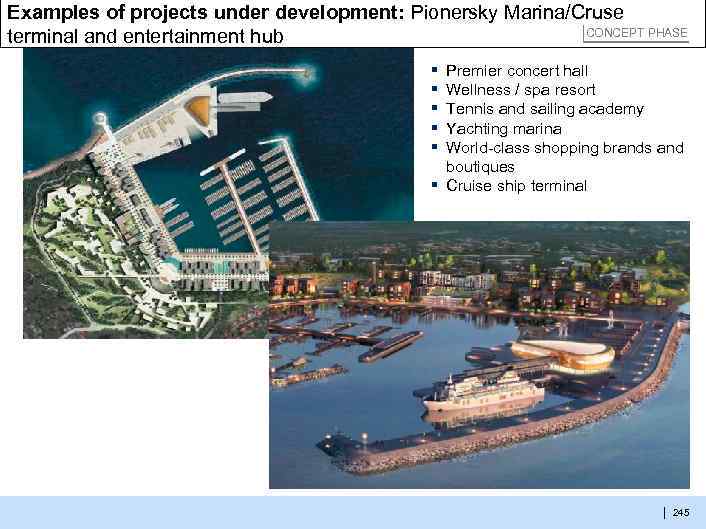 Examples of projects under development: Pionersky Marina/Cruse CONCEPT PHASE terminal and entertainment hub ▪