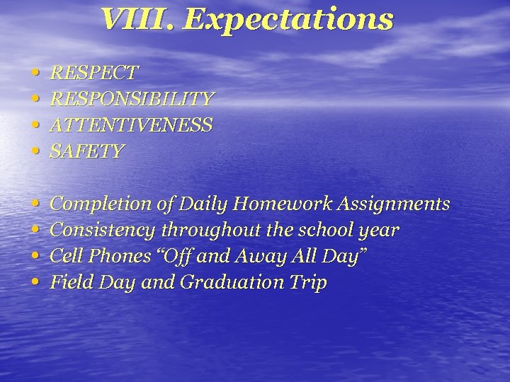 VIII. Expectations • • RESPECT RESPONSIBILITY ATTENTIVENESS SAFETY • • Completion of Daily Homework