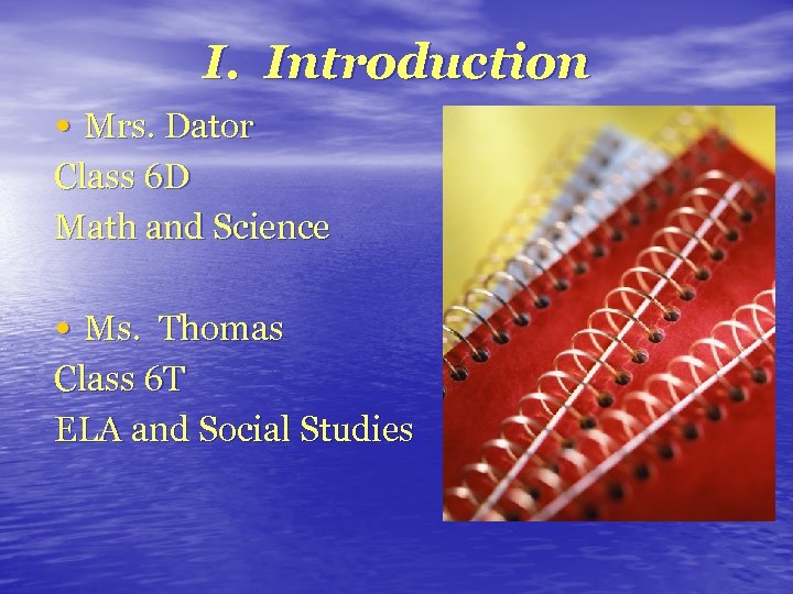 I. Introduction • Mrs. Dator Class 6 D Math and Science • Ms. Thomas
