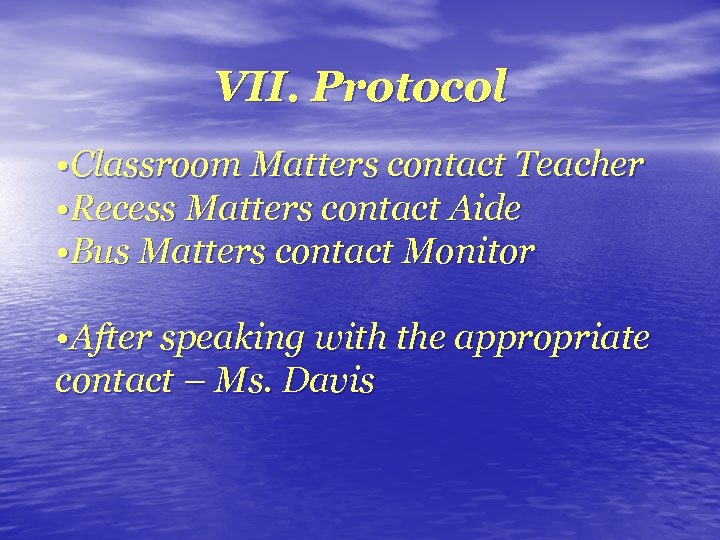 VII. Protocol • Classroom Matters contact Teacher • Recess Matters contact Aide • Bus