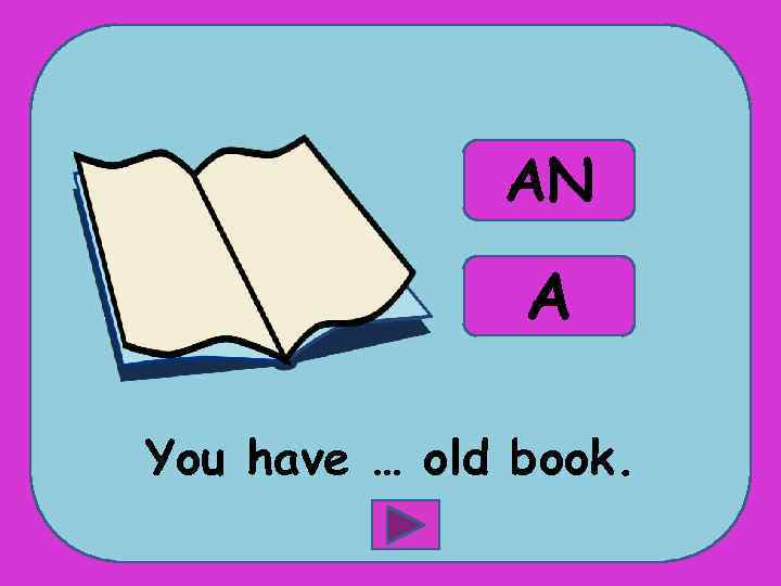 AN A You have … old book. 