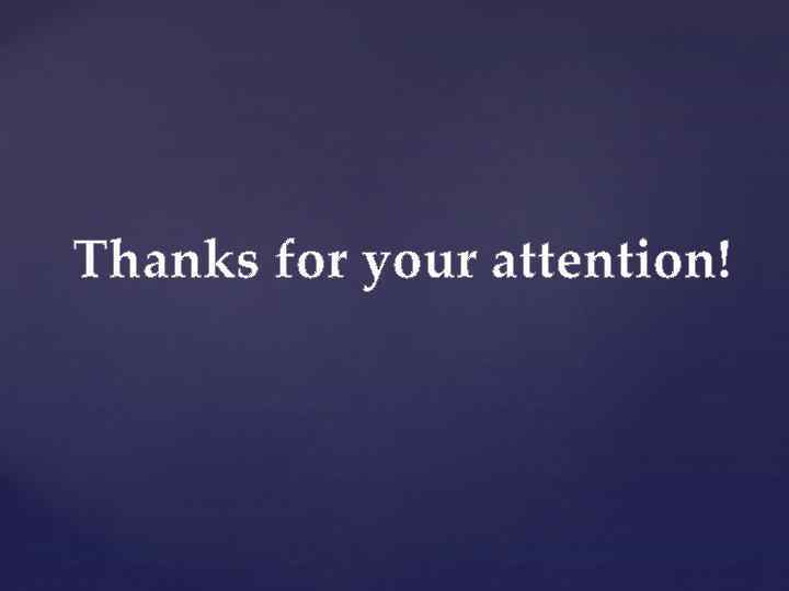 Thanks for your attention! 