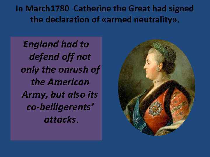 In March 1780 Catherine the Great had signed the declaration of «armed neutrality» .