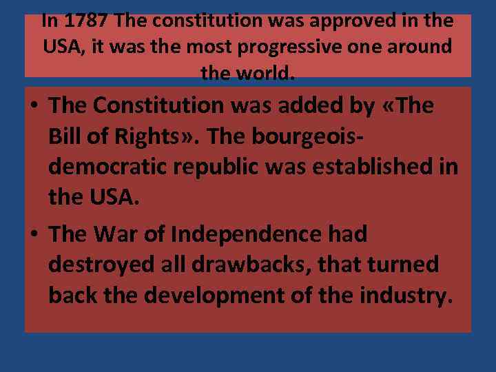 In 1787 The constitution was approved in the USA, it was the most progressive