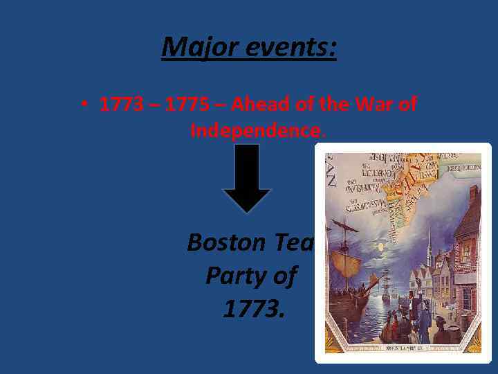 Major events: • 1773 – 1775 – Ahead of the War of Independence. Boston