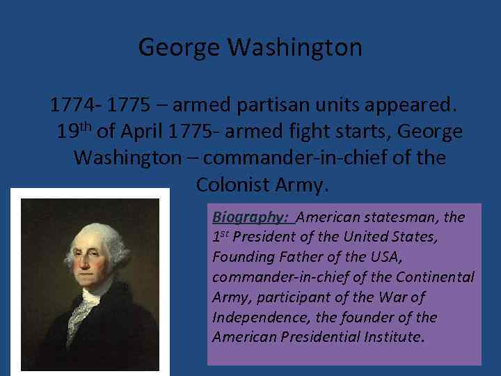 George Washington 1774 - 1775 – armed partisan units appeared. 19 th of April