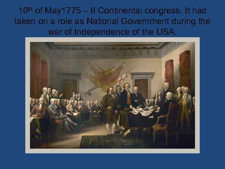 10 th of May 1775 – II Continental congress. It had taken on a