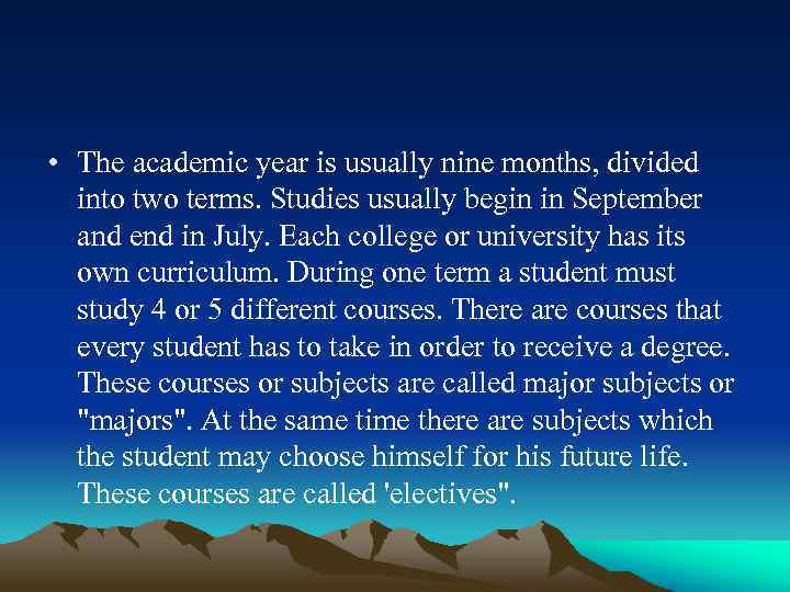  • The academic year is usually nine months, divided into two terms. Studies