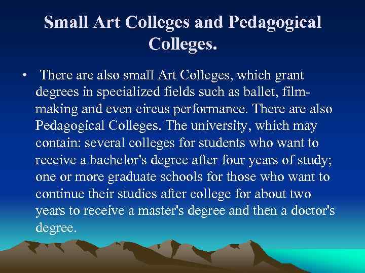 Small Art Colleges and Pedagogical Colleges. • There also small Art Colleges, which grant