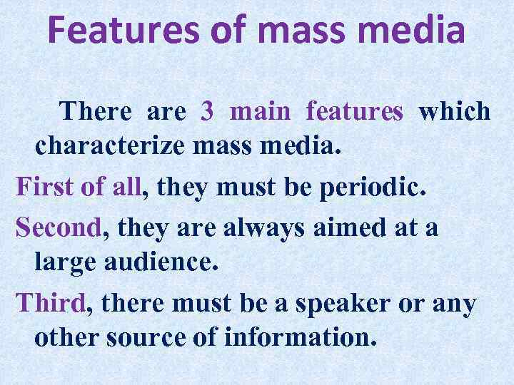 Features of mass media There are 3 main features which characterize mass media. First