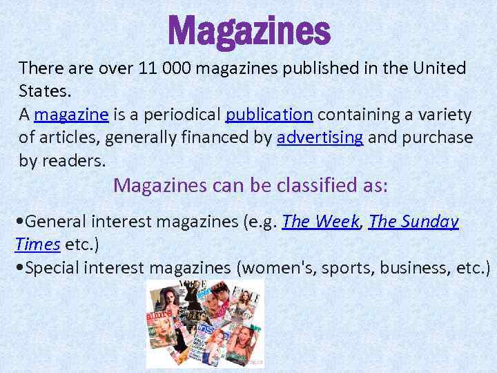 Magazines There are over 11 000 magazines published in the United States. A magazine