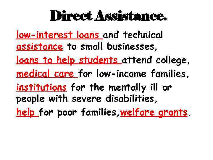 Direct Assistance. low-interest loans and technical assistance to small businesses, loans to help students