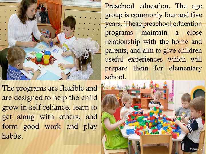 Preschool education. The age group is commonly four and five years. These preschool education