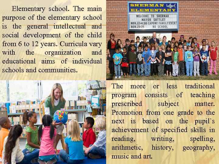 Elementary school. The main purpose of the elementary school is the general intellectual and