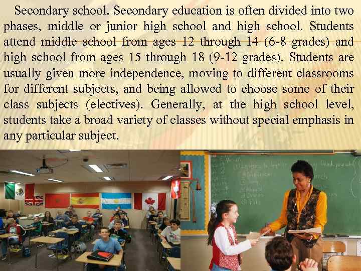 Secondary school. Secondary education is often divided into two phases, middle or junior high