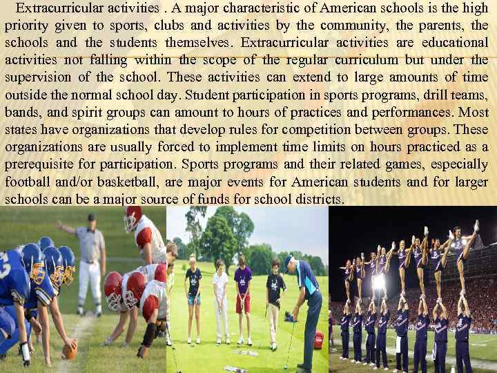 Extracurricular activities. A major characteristic of American schools is the high priority given to