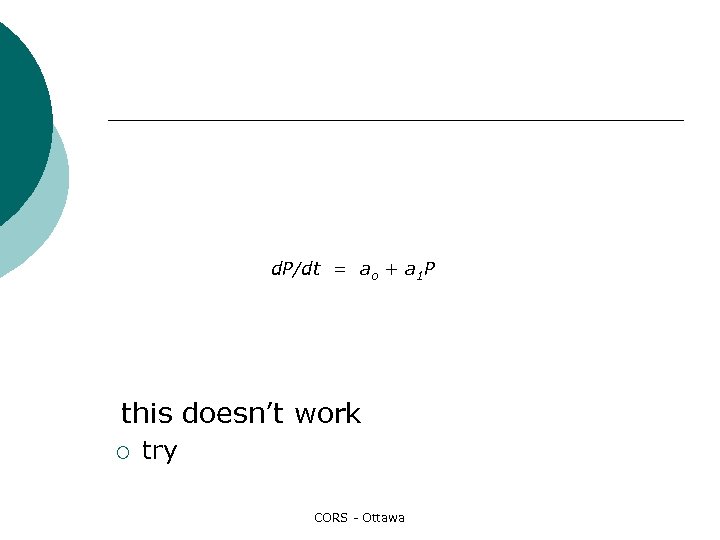 d. P/dt = ao + a 1 P this doesn’t work ¡ try CORS